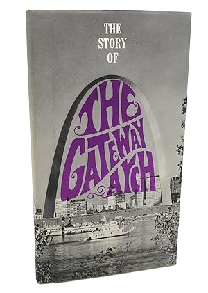 Imagen del vendedor de THE STORY OF THE GATEWAY ARCH a la venta por Rare Book Cellar