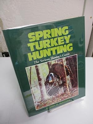 Spring Turkey Hunting; The Serious Hunter's Guide.