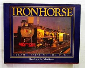 Seller image for Ironhorse. Steam Trains of The World. for sale by Adelaide Booksellers
