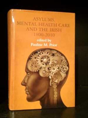 Image du vendeur pour Asylums, Mental Health Care and the Irish: Historical Studies, 1800-2010 mis en vente par Temple Bar Bookshop