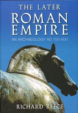 Seller image for THE LATER ROMAN EMPIRE: AN ARCHAEOLOGY AD 150-600 for sale by Paul Meekins Military & History Books