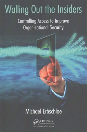 Image du vendeur pour Walling Out the Insiders : Controlling Access to Improve Organizational Security mis en vente par GreatBookPrices