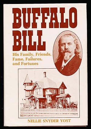 Buffalo Bill: His Family, Friends, Fame, Failures, and Fortunes
