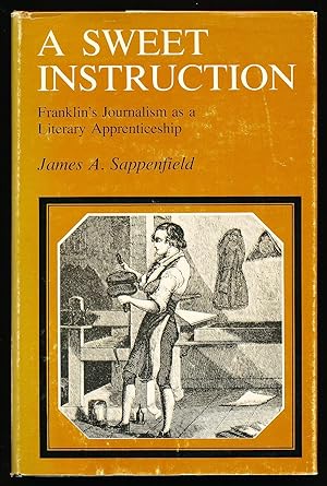 Imagen del vendedor de A Sweet Instruction: Franklin's Journalism as a Literary Apprenticeship a la venta por Paradox Books USA