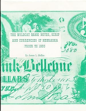The Wildcat Bank Notes, Scrip and Currencies of Nebraska Prior to 1900