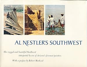 Al Nestler's Southwest: the Rugged and Beautiful Southwest, Interpreted By One of Arizona's Forem...