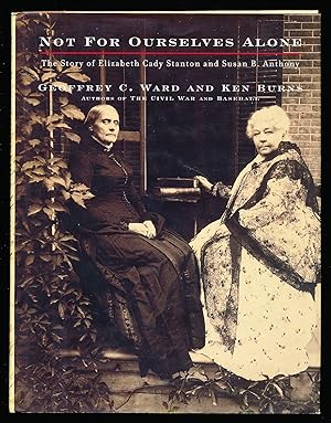Not for Ourselves Alone: the Story of Elizabeth Cady Stanton and Susan B. Anthony