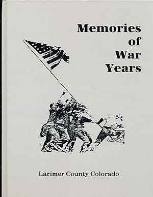 Memories of War Years: Memories of the Veterans of Fort Collins and Larimer County, Colorado