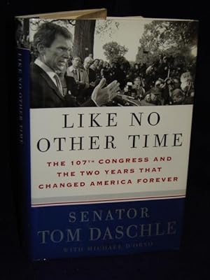 Seller image for Like No Other Time: the 107th Congress and the two years that changed America forever. SIGNED by author for sale by Gil's Book Loft