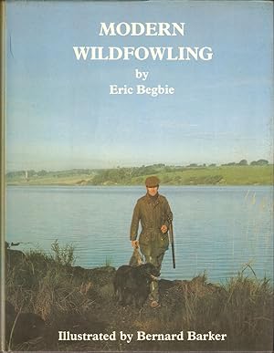 Seller image for MODERN WILDFOWLING. By Eric Begbie. With wildfowl identification plates by Bernard Barker and photographs by the author. for sale by Coch-y-Bonddu Books Ltd