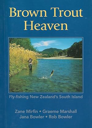 Bild des Verkufers fr BROWN TROUT HEAVEN: FLY-FISHING NEW ZEALAND'S SOUTH ISLAND. By Zane Mirfin, Graeme Marshall, Jana Bowler and Rob Bowler. zum Verkauf von Coch-y-Bonddu Books Ltd