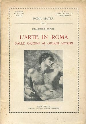 L'ARTE IN ROMA DALLE ORIGINI AI GIORNI NOSTRI, Roma, Istituto di studi romani, 1939