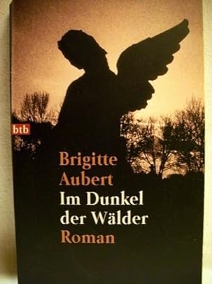 Im Dunkel der Wälder. Roman / Brigitte Aubert. Aus dem Franz. von Eliane Hagedorn und Barbara Reitz