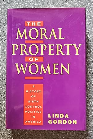 Seller image for The Moral Property of Women: A History of Birth Control Politics in America for sale by Books on the Square