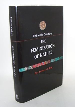 Immagine del venditore per THE FEMINIZATION OF NATURE Our Future At Risk venduto da Rothwell & Dunworth (ABA, ILAB)