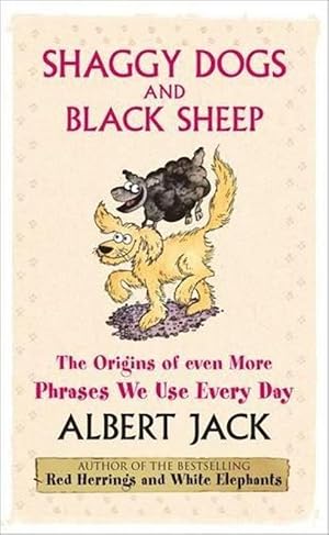 Seller image for SHAGGY DOGS AND BLACK SHEEP: THE ORIGINS OF EVEN MORE PHRASES WE USE EVERY DAY for sale by M.Roberts - Books And ??????