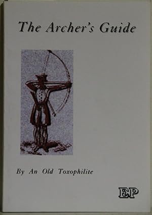 Image du vendeur pour The archer's guide. By an old toxophilite. Neuauflage der 1833 in London erschienenen Ausgabe. mis en vente par Antiquariat  Braun