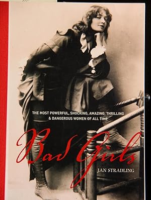 Immagine del venditore per Bad Girls: The Most Powerful, Shocking, Amazing, Thrilling & Dangerous Women of all Time venduto da Mad Hatter Bookstore