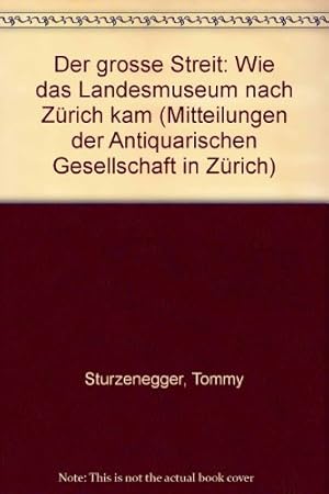 Der grosse Streit. Wie das Landesmuseum nach Zürich kam. (= Mitteilungen der Antiquarischen Gesel...