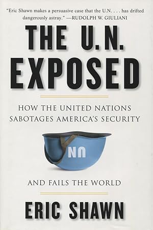 Seller image for The U.N. Exposed: How The United Nations Sabotages America's Security and Fails The World for sale by Kenneth A. Himber