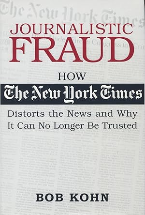 Seller image for Journalistic Fraud: How the New York Times Distorts the News and Why It Can No Longer Be Trusted for sale by Kenneth A. Himber