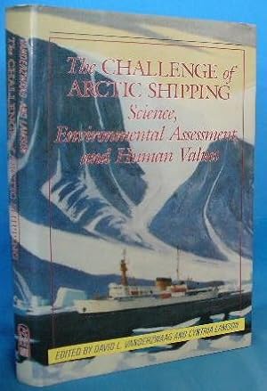 Seller image for The Challenge of Arctic Shipping; Science, Environmental Assessment, and Human Values for sale by Alhambra Books
