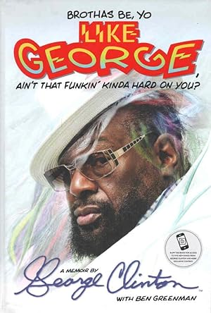 Seller image for Brothas Be, Yo Like George, Ain't That Funkin' Kinda Hard On You? A Memoir for sale by lamdha books
