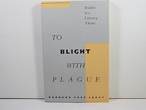 Seller image for To Blight With Plague: Studies in a Literary Theme for sale by Gene The Book Peddler