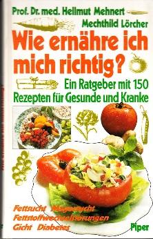 Image du vendeur pour Wie ernhre ich mich richtig? Ein Ratgeber mit 150 Rezepten fr Gesunde und Kranke. mis en vente par Buchversand Joachim Neumann