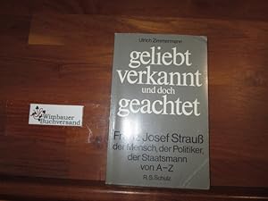 Bild des Verkufers fr Geliebt, verkannt und doch geachtet : Franz Josef Strauss, d. Mensch, d. Politiker, d. Staatsmann von A - Z. zum Verkauf von Antiquariat im Kaiserviertel | Wimbauer Buchversand