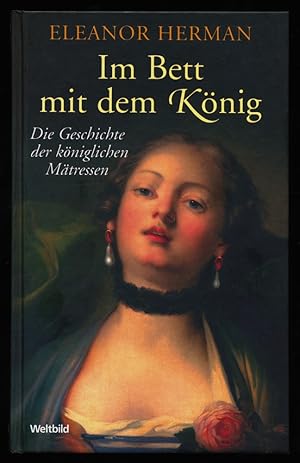 Im Bett mit dem König : Die Geschichte der königlichen Mätressen.