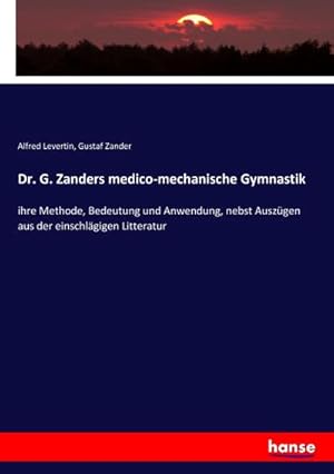 Seller image for Dr. G. Zanders medico-mechanische Gymnastik : ihre Methode, Bedeutung und Anwendung, nebst Auszgen aus der einschlgigen Litteratur for sale by AHA-BUCH GmbH