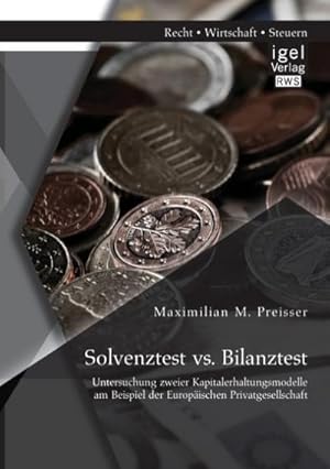 Immagine del venditore per Solvenztest vs. Bilanztest: Untersuchung zweier Kapitalerhaltungsmodelle am Beispiel der Europischen Privatgesellschaft venduto da AHA-BUCH