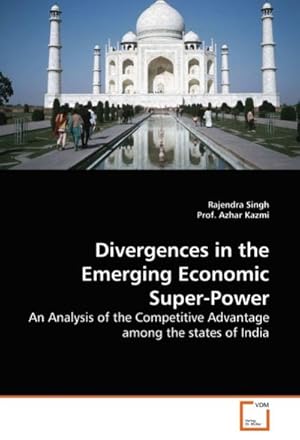 Bild des Verkufers fr Divergences in the Emerging Economic Super-Power: An Analysis of the Competitive Advantage among the states of India : An Analysis of the Competitive Advantage among the states of India zum Verkauf von AHA-BUCH