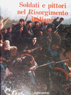 Image du vendeur pour Soldati e pittori nel Risorgimento italiano. mis en vente par EDITORIALE UMBRA SAS