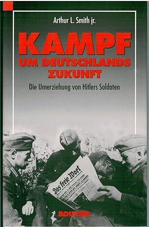 Bild des Verkufers fr Kampf um Deutschlands Zukunft - Die Umerziehung von Hitlers Soldaten zum Verkauf von Antiquariat Hans Wger