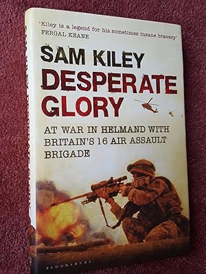 Seller image for DESPERATE GLORY - At War in Helmand with Britain's 16 Air Assault Brigade for sale by Ron Weld Books