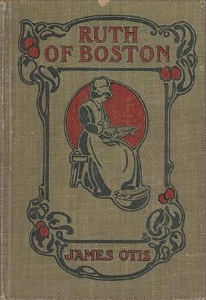 Seller image for Ruth of Boston: A Story of the Massachusetts Bay Colony, 1910 for sale by BookOrders