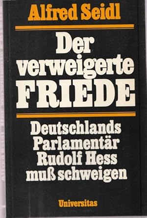 Bild des Verkufers fr Der verweigerte Friede. Deutschlands Parlamentr Rudolf Hess mu schweigen. zum Verkauf von Ant. Abrechnungs- und Forstservice ISHGW