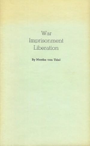 War Imprisonment Liberation; From the Wartime Notebooks of Sergeant Henry Van Thiel