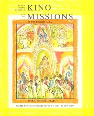 Bild des Verkufers fr Father Eusebio Francisco Kino and His Missions of the Pimeria Alta: Book 1: The Side Altars zum Verkauf von Paperback Recycler