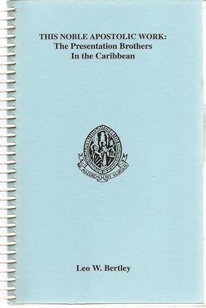 This Noble Apostolic Work: the Presentation Brothers in the Caribbean