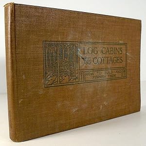 Seller image for Log Cabins and Cottages: How to Build and Furnish Them for sale by Yesterday's Gallery, ABAA