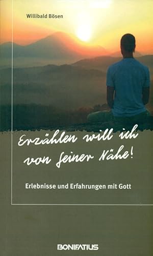 Seller image for Erzhlen will ich von seiner Nhe! * Vom Autor signiert. Erlebnisse und Erfahrungen mit Gott. for sale by Online-Buchversand  Die Eule