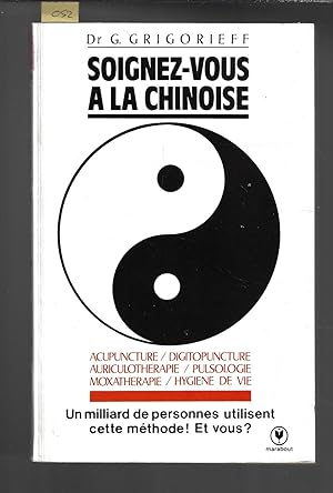 Soignez-vous à la chinoise, acupuncture, digitopuncture, auriculothérapie, pulsologie, maxothérap...