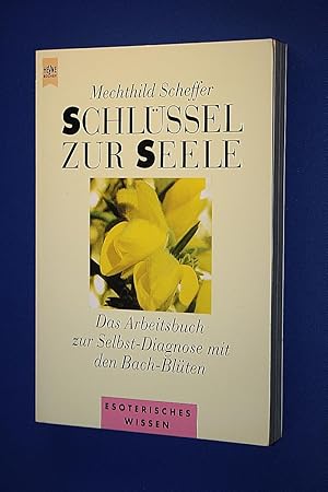 Schlüssel zur Seele : das Arbeitsbuch zur Selbst-Diagnose mit den Bach-Blüten