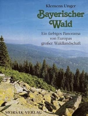 Imagen del vendedor de Bayerischer Wald: Ein farbiges Panorama von Europas grosser Waldlandschaft a la venta por Versandantiquariat Felix Mcke