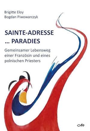 Bild des Verkufers fr Sainte-Adresse . Paradies: Gemeinsamer Lebensweg einer Franzsin und eines polnischen Priesters zum Verkauf von Versandantiquariat Felix Mcke