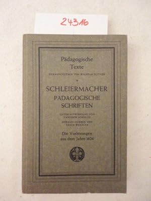 Schleiermacher. Pädagogische Schriften. Erster Band: Die Vorlesungen aus dem Jahre 1826. Unter Mi...