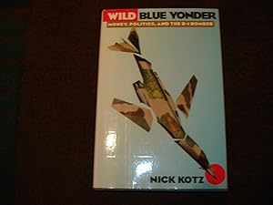 Imagen del vendedor de Wild Blue Yonder. Money, Politics, and the B-1 Bomber. a la venta por BookMine